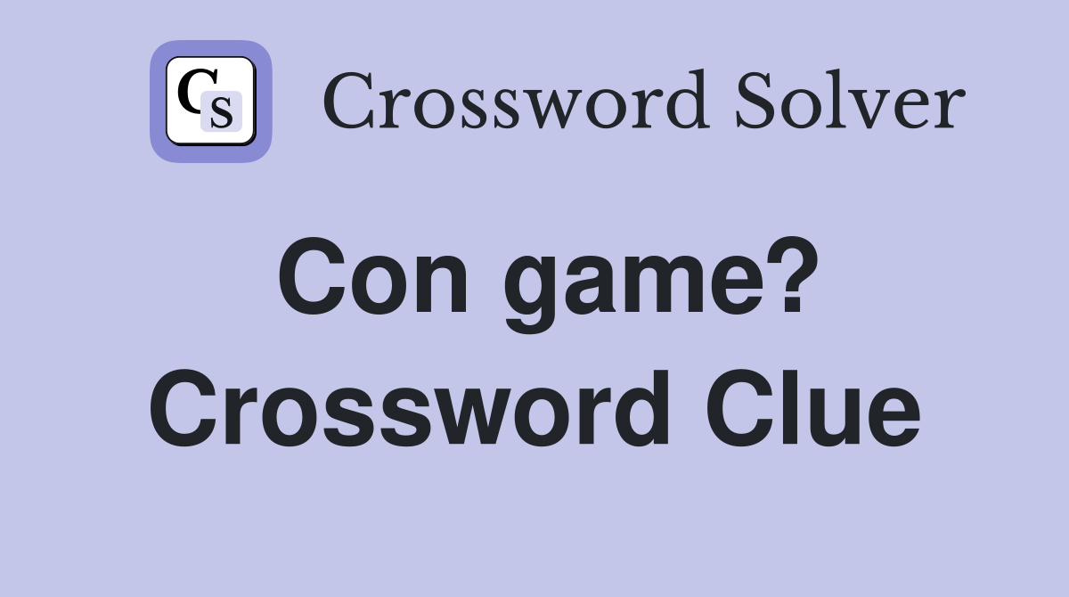 Con game? Crossword Clue Answers Crossword Solver